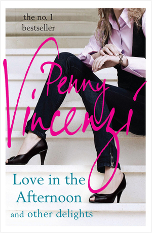 Love in the Afternoon and Other Delights by Penny Vincenzi