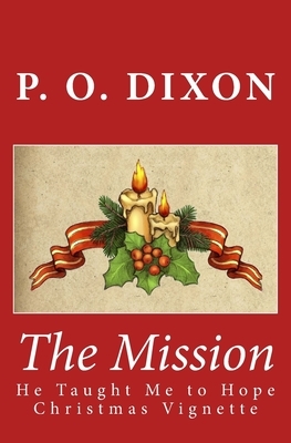 The Mission: He Taught Me to Hope Christmas Vignette (The Illustrated Edition) by P.O. Dixon