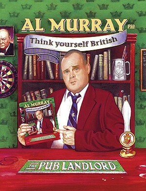 Al Murray the Pub Landlord Says Think Yourself British by Al Murray