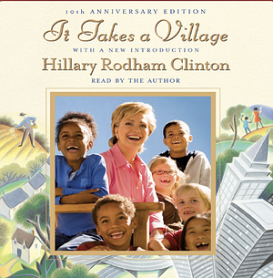 It Takes a Village: And Other Lessons Children Teach Us by Hillary Rodham Clinton