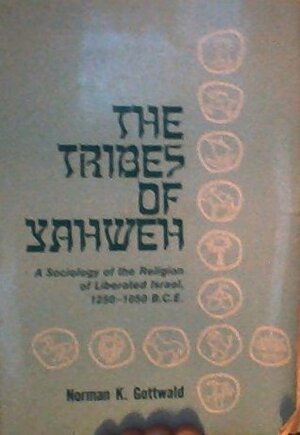 The Tribes of Yahweh: A Sociology of the Religion of Liberated Israel, 1250-1050 B.C.E. by Norman K. Gottwald