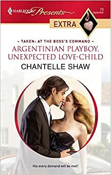 Argentinian Playboy, Unexpected Love-Child by Chantelle Shaw