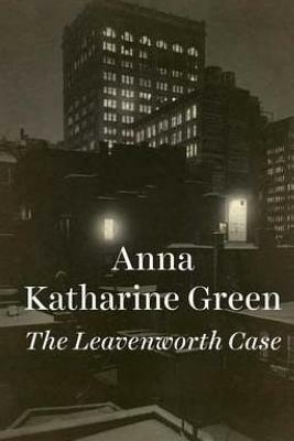 The Leavenworth Case by Anna Katharine Green