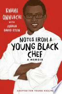 Notes from a Young Black Chef: Adapted for Young Adults by Joshua David Stein, Kwame Onwuachi, Kwame Onwuachi