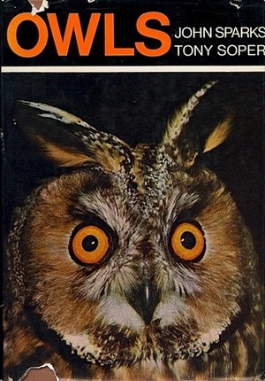 Owls: Their Natural and Unnatural History by Tony Soper, John Sparks
