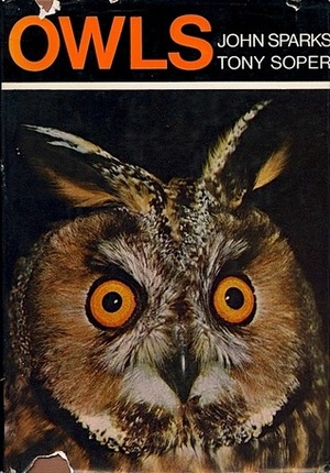 Owls: Their Natural and Unnatural History by John Sparks, Tony Soper