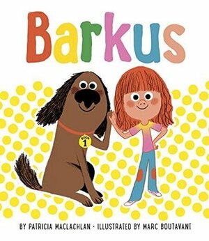 Barkus: Book 1 (Children's Books about Dogs, Picture Books for Dog Lovers) by Marc Boutavant, Patricia MacLachlan