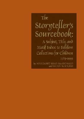 Storytellers Sourcebook: A Subject, Title, and Motif Index to Folklore Collections for Children, 1983-1999 by Margaret Read MacDonald