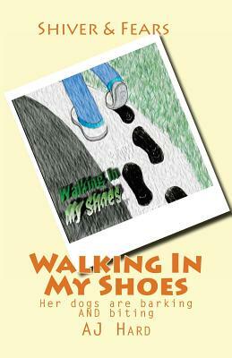 Walking In My Shoes: Her dogs are barking AND biting by Aj Hard