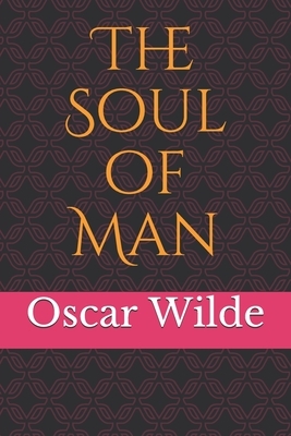 The Soul of Man: The Soul of Man under Socialism: a 1891 essay by Oscar Wilde in which he expounds a libertarian socialist worldview an by Oscar Wilde
