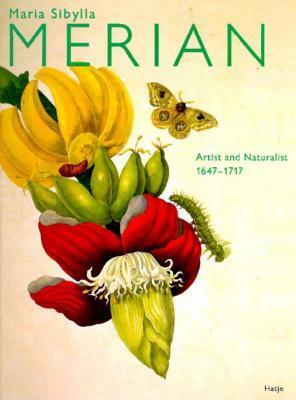 Maria Sibylla Merian: Artist and Naturalist by Maria Sibylla Merian