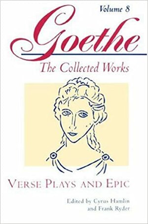 Verse Plays and Epic by Frank Ryder, Cyrus Hamlin, Johann Wolfgang von Goethe