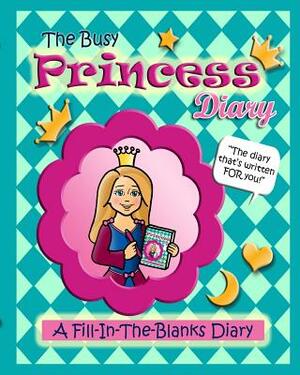 The Busy Princess Diary: The Diary That's Written For You! by Anita Valle