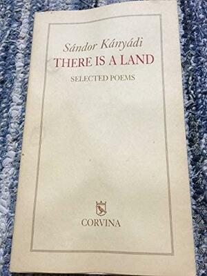 There Is a Land: Selected Poems by Sándor Kányádi