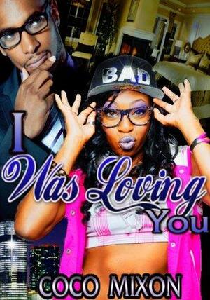 I Was Loving You: Sequel to Who's Loving Who? by Coco Mixon