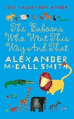 The Baboons Who Went This Way and That by Alexander McCall Smith