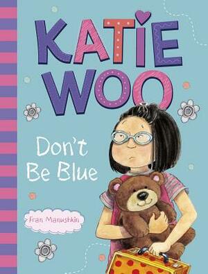 Katie Woo, Don't Be Blue by Fran Manushkin