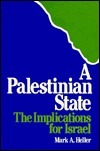 A Palestinian State: The Implications For Israel by Mark A. Heller