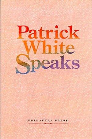 Patrick White Speaks by Patrick White, Paul Brennan, Christine Flynn