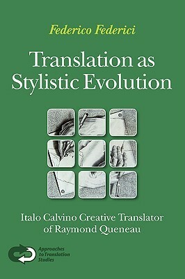 Translation as Stylistic Evolution: Italo Calvino Creative Translator of Raymond Queneau by Federico Federici