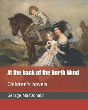 At the Back of the North Wind: Children's Novels by George MacDonald