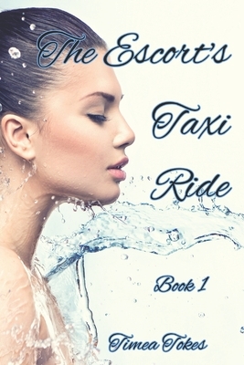 The Escort's Taxi Ride: An Erotica Short Story by Timea Tokes