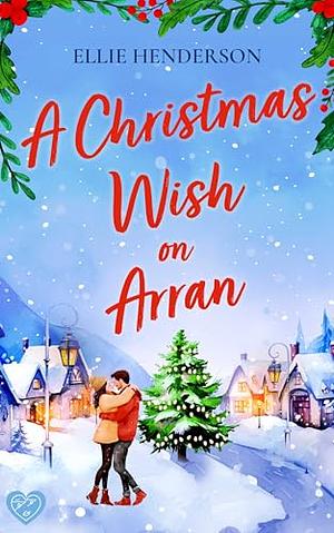 A Christmas wish on Arran by Ellie Henderson