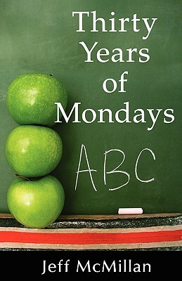 Thirty Years of Mondays; Dare to Care: A Guide for New Teachers by Jeff McMillan