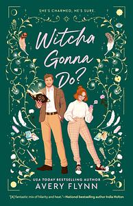 Witcha Gonna Do? by Avery Flynn