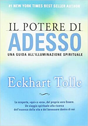 Il potere di adesso. Una guida all'illuminazione spirituale by Eckhart Tolle