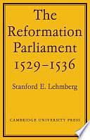 The Reformation Parliament 1529-1536 by Stanford E. Lehmberg, Professor Emeritus Stanford E Lehmberg