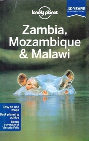 Lonely Planet Zambia, MozambiqueMalawi by Kate Morgan, Trent Holden, Mary Fitzpatrick, Lonely Planet, Nick Ray, Michael Grosberg, Richard Waters
