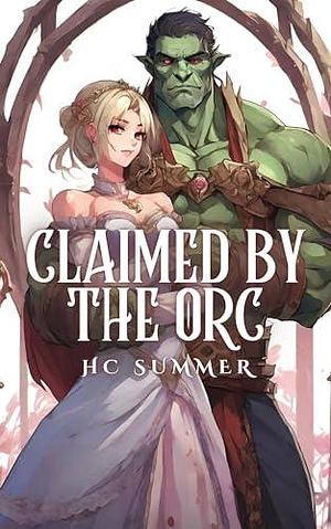 Claimed by the Orc by H.C. Summer, H.C. Summer