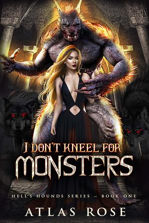 I Don't Kneel For Monsters by Atlas Rose