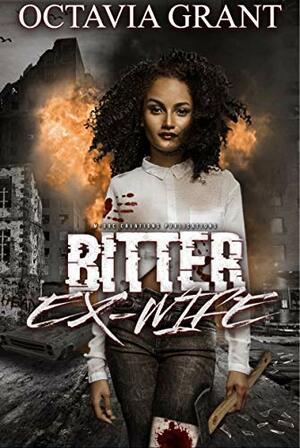 Bitter Ex-Wife by Octavia Grant