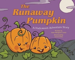 The Runaway Pumpkin: A Halloween Adventure Story by Aaron Zenz, Anne Margaret Lewis