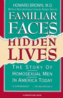 Familiar Faces Hidden Lives: The Story of Homosexual Men in America Today by Howard Brown
