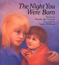 The Night You Were Born by Wendy McCormick