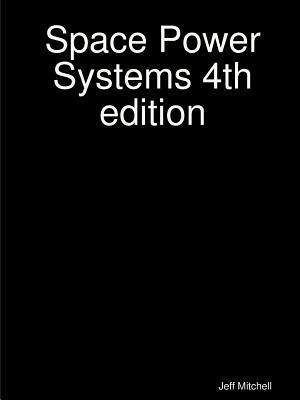 Space Power Systems 4th edition by Jeff Mitchell