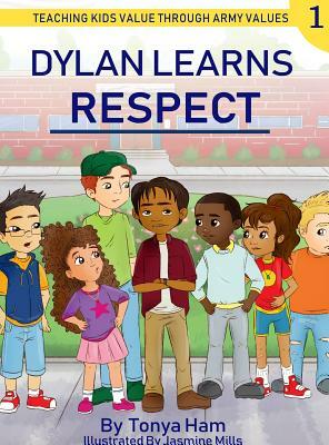 Dylan learns respect: Teaching kids value through Army values by Tonya D. Ham