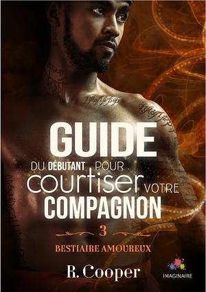 Guide du débutant pour courtiser votre compagnon by R. Cooper