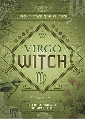 Virgo Witch: Unlock the Magic of Your Sun Sign by Ivo Dominguez Jr.