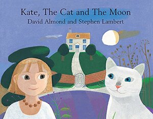 Kate, The Cat And The Moon by David Almond