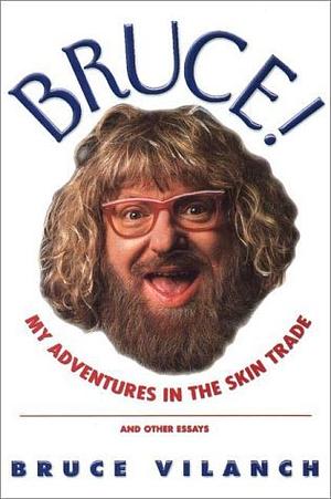 Bruce!: Adventures in the Skin Trade and Other Essays by Bruce Vilanch