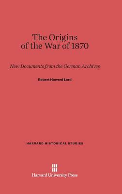 The Origins of the War of 1870 by Robert Howard Lord
