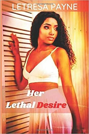 Her Lethal Desire by LeTresa Payne