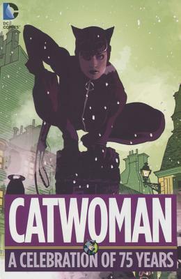 Catwoman: A Celebration of 75 Years by Bill Finger