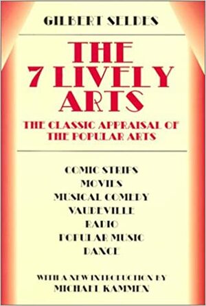 The 7 Lively Arts by Gilbert Seldes