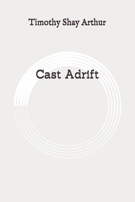 Cast Adrift: Original by Timothy Shay Arthur