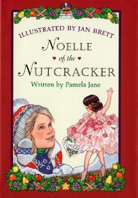 Noelle of the Nutcracker by Jan Brett, Pamela Jane